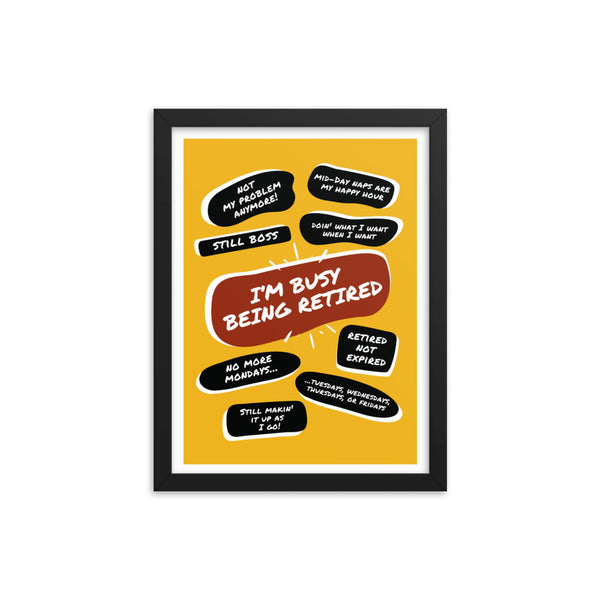 Pictured is a black wood framed yellow poster print with a large red quote bubble in the center that says, Im Busy Being Retired. Several more quote bubbles surround it with funny retirement quips.