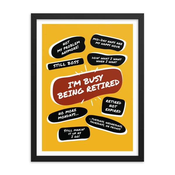 Pictured is a black wood framed yellow poster print with a large red quote bubble in the center that says, Im Busy Being Retired. Several more quote bubbles surround it with funny retirement quips.