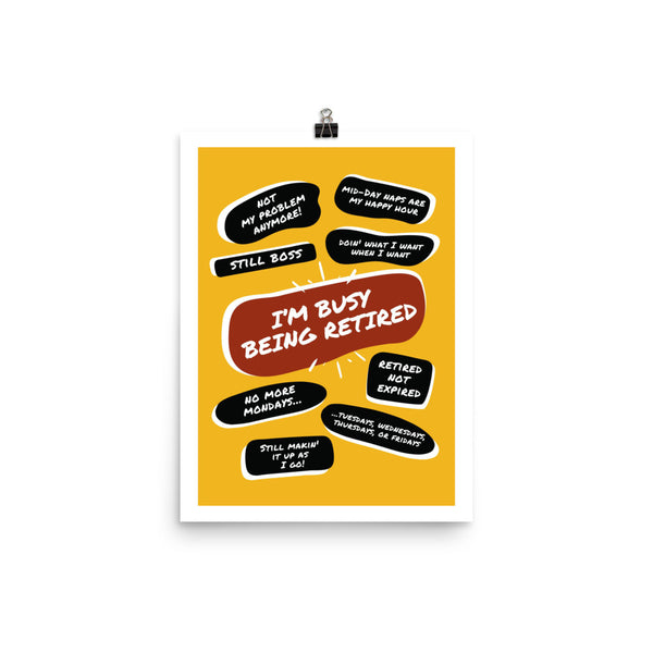 Photo of a large yellow poster print with large red quote bubble in the center that says, Im Busy Being Retired. Several quotes surround it with funny retirement quips such as Still Boss, No More Mondays, and many more.