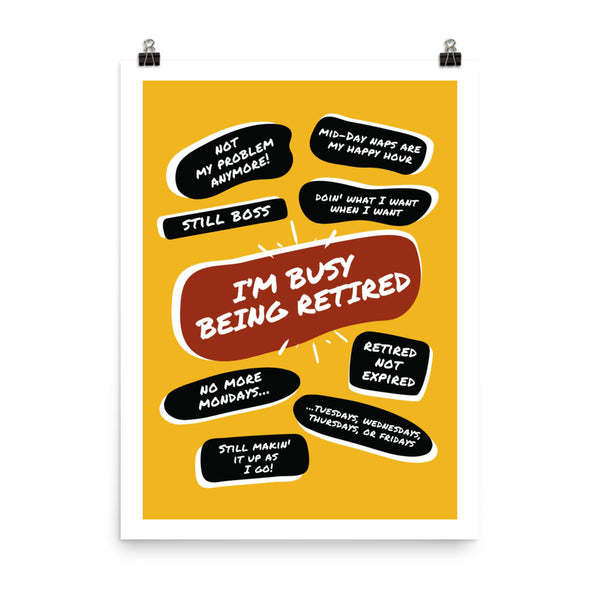 Photo of a large yellow poster print with large red quote bubble in the center that says, Im Busy Being Retired. Several quotes surround it with funny retirement quips such as Still Boss, No More Mondays, and many more.