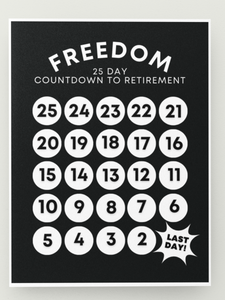 Image of a black and white 25-day countdown to retirement sign and chart with rock n' roll vibes.. The white text reads, "Freedom, 25 day countdown to retirement". The black and white countdown goes from 25 to the last day.