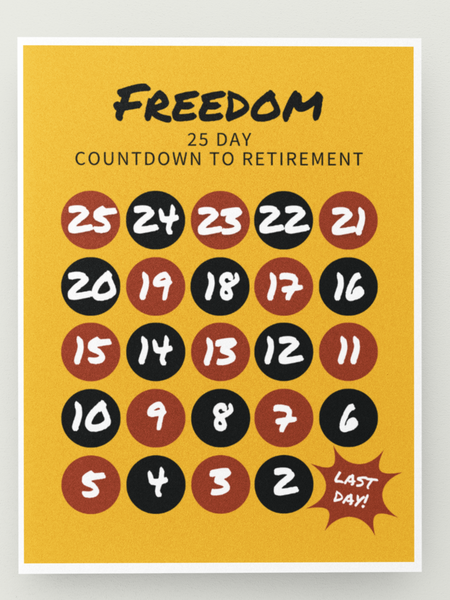 Image of a yellow 25-day countdown to retirement sign and chart. The black text reads, "Freedom, 25 day countdown to retirement". The red and black countdown goes from 25 to the last day.